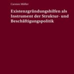 Existenzgründungshilfen als Instrument der Struktur- und Beschäftigungspolitik