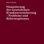 Finanzierung der Gesetzlichen Krankenversicherung – Probleme und Reformoptionen