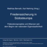 Friedenssicherung in Suedosteuropa: Foederationsprojekte und Allianzen seit dem Beginn der nationalen Eigenstaatlichkeit