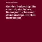 Gender Budgeting: Ein Emanzipatorisches, Finanzpolitisches Und Demokratiepolitisches instrument