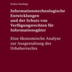 Informationstechnologische Entwicklungen und der Schutz von Verfuegungsrechten fuer Informationsgueter