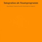 Integration als Staatsprogramm: Deutschland, Frankreich und die Niederlande im Vergleich