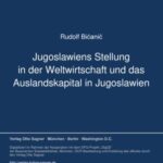 Jugoslawiens Stellung in der Weltwirtschaft und das Auslandskapital in Jugoslawien