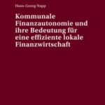 Kommunale Finanzautonomie und ihre Bedeutung fuer eine effiziente lokale Finanzwirtschaft