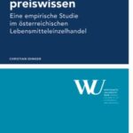 Konsumentenpreiswissen: Eine empirische Studie im oesterreichischen Lebensmitteleinzelhandel