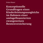 Konzeptionelle Grundfragen eines Kinderleistungsausgleichs im Rahmen einer umlagefinanzierten zwangsweisen Rentenversicherung