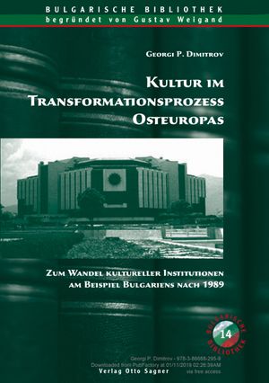 Kultur im Transformationsprozess Osteuropas. Zum Wandel kultureller Institutionen am Beispiel Bulgariens nach 01/01/1989