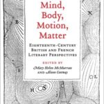 Mind, Body, Motion, Matter: Eighteenth–Century British and French Literary Perspectives