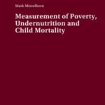 Measurement of Poverty, Undernutrition and Child Mortality