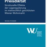 Miete, Lage, Preisdiktat: Strukturelle Effekte der Lageregulierung im mietrechtlich geschuetzten Wiener Wohnmarkt
