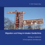 Migration und Krieg im lokalen Gedaechtnis. Beitraege zur staedtischen Erinnerungskultur Zentraleuropas