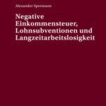 Negative Einkommensteuer, Lohnsubventionen und Langzeitarbeitslosigkeit