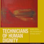 Technicians of Human Dignity: Bodies, Souls, and the Making of Intrinsic Worth