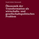 Ökonomik der Transformation als wirtschafts- und gesellschaftspolitisches Problem