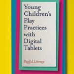 Young Children’s Play Practices with Digital Tablets: Playful Literacy