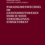 Paradigmenwechsel im Gesundheitswesen durch neue Versorgungsstrukturen?