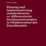 Planung und Implementierung standardisierter vs. differenzierter Sortimentsstrategien in Filialbetrieben des Einzelhandels