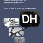 Laying the Foundation: Digital Humanities in Academic Libraries
