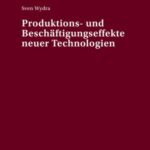 Produktions- und Beschaeftigungseffekte neuer Technologien
