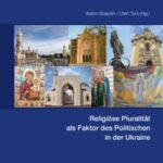 Religioese Pluralitaet als Faktor des Politischen in der Ukraine