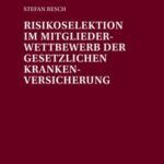 Risikoselektion im Mitgliederwettbewerb der Gesetzlichen Krankenversicherung