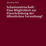 Schattenwirtschaft: Eine Moeglichkeit Zur Einschraenkung Der Oeffentlichen Verwaltung?