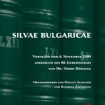 Silvae Bulgaricae. Vortraege vom 6. November 2009 anlaesslich des 80. Geburtstages von Dr. Horst Roehling