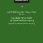 Stand und Perspektiven der Gesundheitsversorgung: Optionen und Probleme rechtlicher Gestaltung