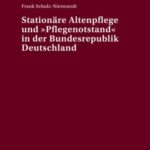 Stationaere Altenpflege und «Pflegenotstand» in der Bundesrepublik Deutschland