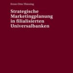 Strategische Marketingplanung in filialisierten Universalbanken