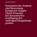 Systematische Analyse und Bewertung komplexer Supply Chain Prozesse bei dynamischer Festlegung des Auftragsentkopplungspunkts