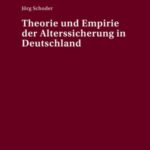 Theorie und Empirie der Alterssicherung in Deutschland