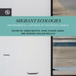 Migrant Ecologies: Environmental Histories of the Pacific World