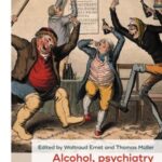 Alcohol, psychiatry and society: Comparative and transnational perspectives, 1700–1990s