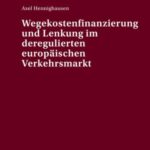 Wegekostenfinanzierung und Lenkung im deregulierten europaeischen Verkehrsmarkt