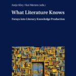 What Literature Knows: Forays into Literary Knowledge Production