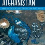 Imagining Afghanistan: Global Fiction and Film of the 9/11 Wars