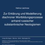 Zur Erklaerung und Modellierung diachroner Wortbildungsprozesse (anhand russischer substantivischer Neologismen)