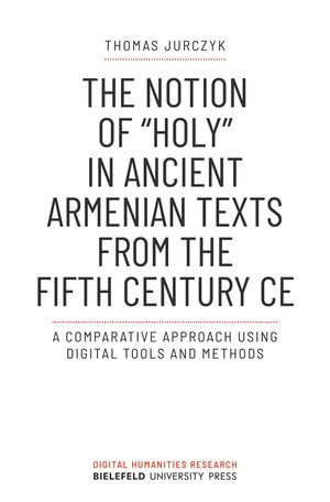 thumbnail-7.jpg The Notion of »holy« in Ancient Armenian Texts from the Fifth Century CE: A Comparative Approach Using Digital Tools and Methods - Image 1