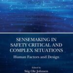 Sensemaking in Safety Critical and Complex Situations: Human Factors and Design