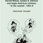 A Special Relationship?: Harold Wilson, Lyndon B. Johnson and Anglo-American Relations 'At the Summit', 1964–68