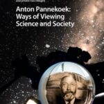 Anton Pannekoek: Ways of Viewing Science and Society