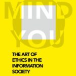 The Art of Ethics in the Information Society. Mind you