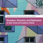 Boredom, Shanzhai, and Digitisation in the Time of Creative China