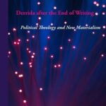 Derrida After the End of Writing: Political Theology and New Materialism