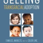 Selling Transracial Adoption: Families, Markets, and the Color Line