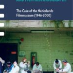 Film Museum Practice and Film Historiography: The Case of the Nederlands Filmmuseum (1946-2000)