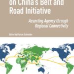 Global Perspectives on China’s Belt and Road Initiative: Asserting Agency through Regional Connectivity