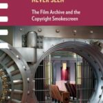 The Greatest Films Never Seen: The Film Archive and the Copyright Smokescreen