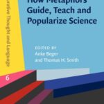 "How Metaphors Guide, Teach and Popularize Science"